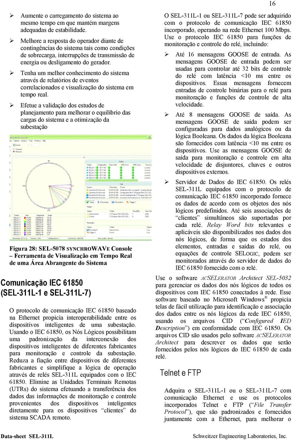 Tenha um melhor conhecimento do sistema através de relatórios de eventos correlacionados e visualização do sistema em tempo real.