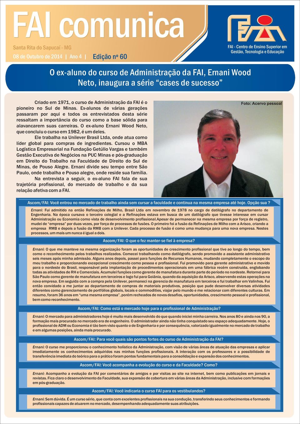 O ex-aluno Ernani Wood Neto, que concluiu o curso em 1982, é um deles. Ele trabalha na Unilever Brasil Ltda, onde atua como líder global para compras de ingredientes.