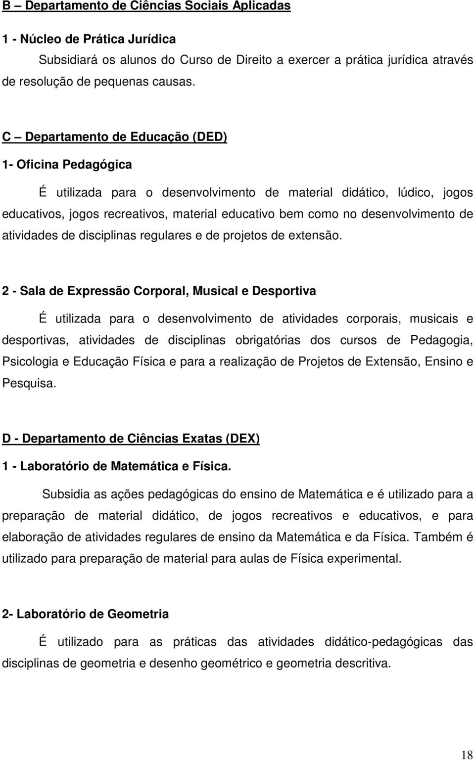 desenvolvimento de atividades de disciplinas regulares e de projetos de extensão.