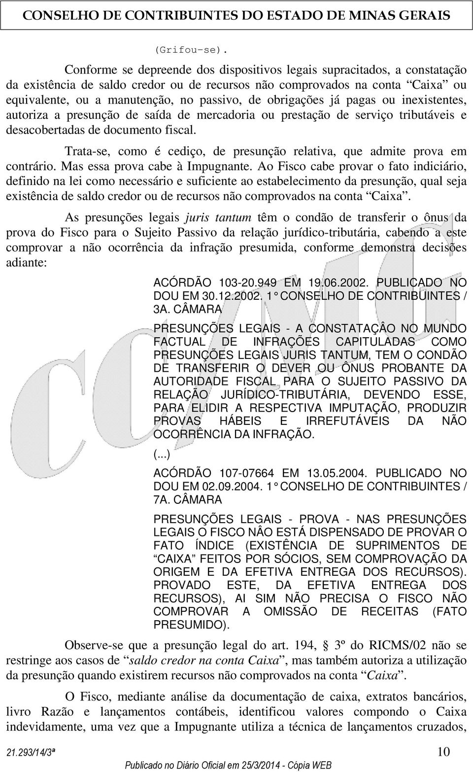 obrigações já pagas ou inexistentes, autoriza a presunção de saída de mercadoria ou prestação de serviço tributáveis e desacobertadas de documento fiscal.