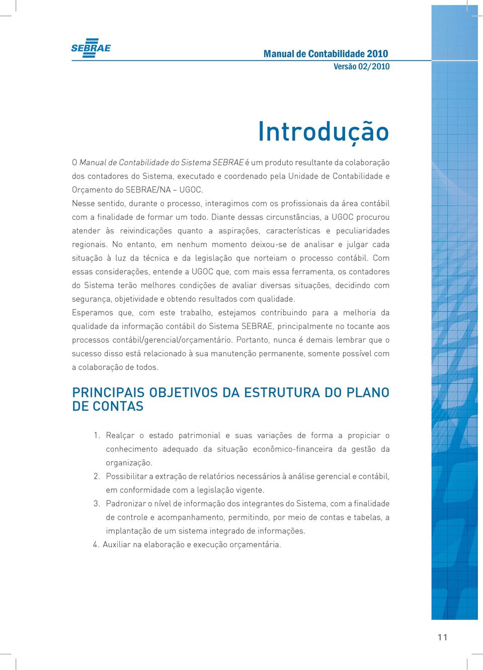 Diante dessas circunstâncias, a UGOC procurou atender às reivindicações quanto a aspirações, características e peculiaridades regionais.