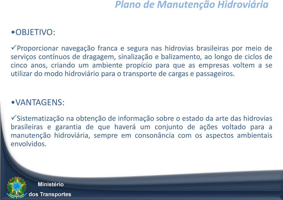 modo hidroviário para o transporte de cargas e passageiros.