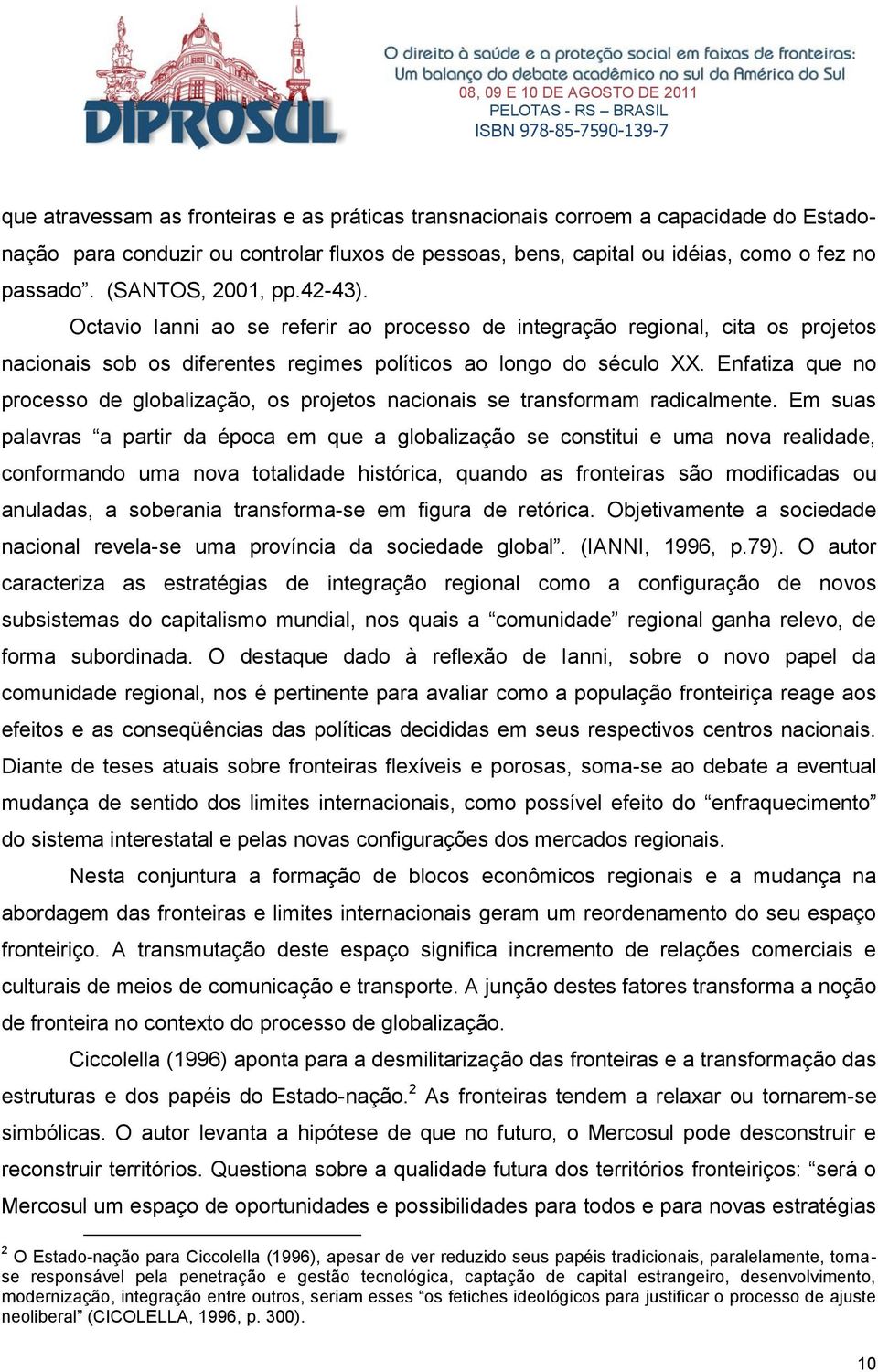 Enfatiza que no processo de globalização, os projetos nacionais se transformam radicalmente.