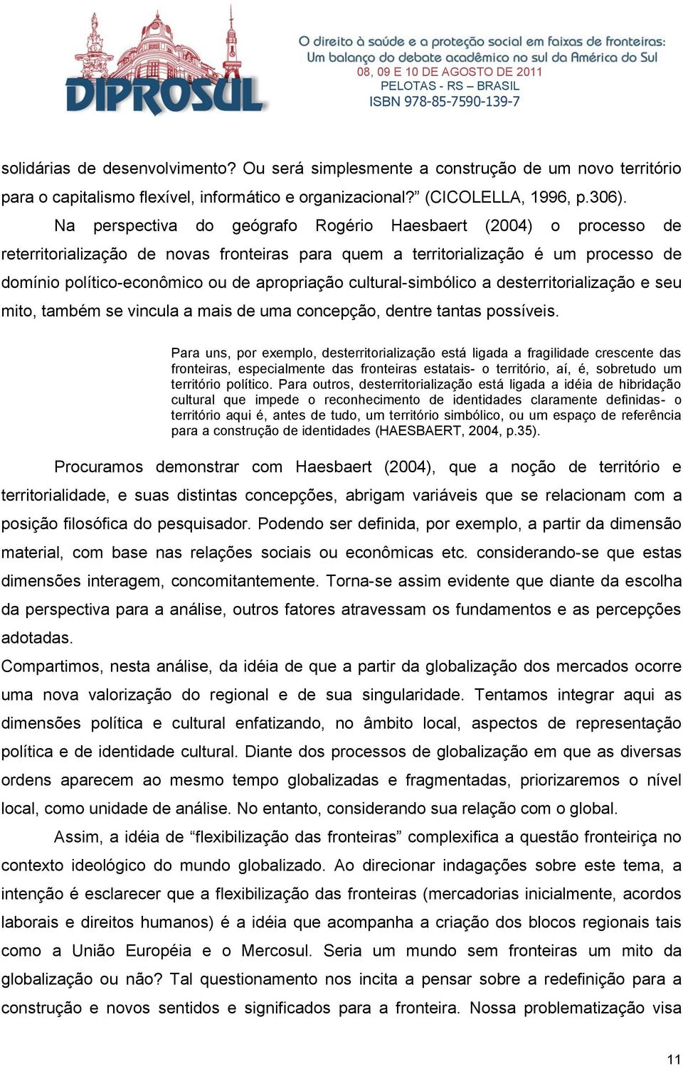 cultural-simbólico a desterritorialização e seu mito, também se vincula a mais de uma concepção, dentre tantas possíveis.