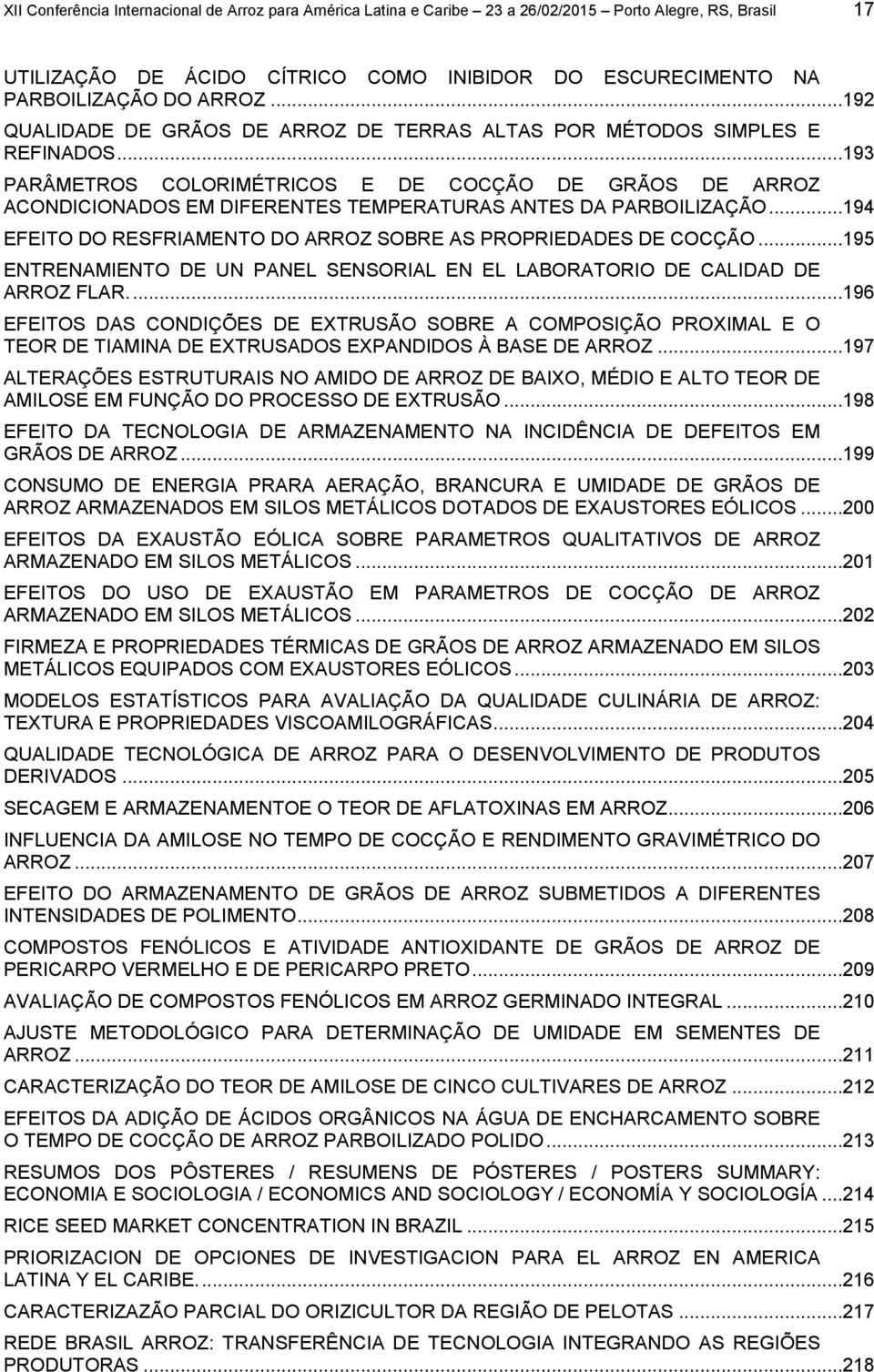 ..193 PARÂMETROS COLORIMÉTRICOS E DE COCÇÃO DE GRÃOS DE ARROZ ACONDICIONADOS EM DIFERENTES TEMPERATURAS ANTES DA PARBOILIZAÇÃO...194 EFEITO DO RESFRIAMENTO DO ARROZ SOBRE AS PROPRIEDADES DE COCÇÃO.