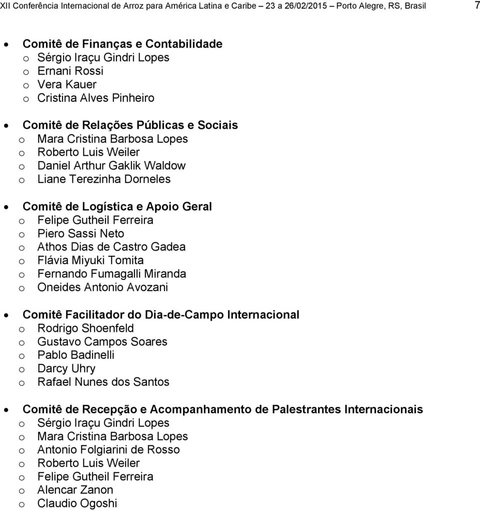 e Apoio Geral o Felipe Gutheil Ferreira o Piero Sassi Neto o Athos Dias de Castro Gadea o Flávia Miyuki Tomita o Fernando Fumagalli Miranda o Oneides Antonio Avozani Comitê Facilitador do