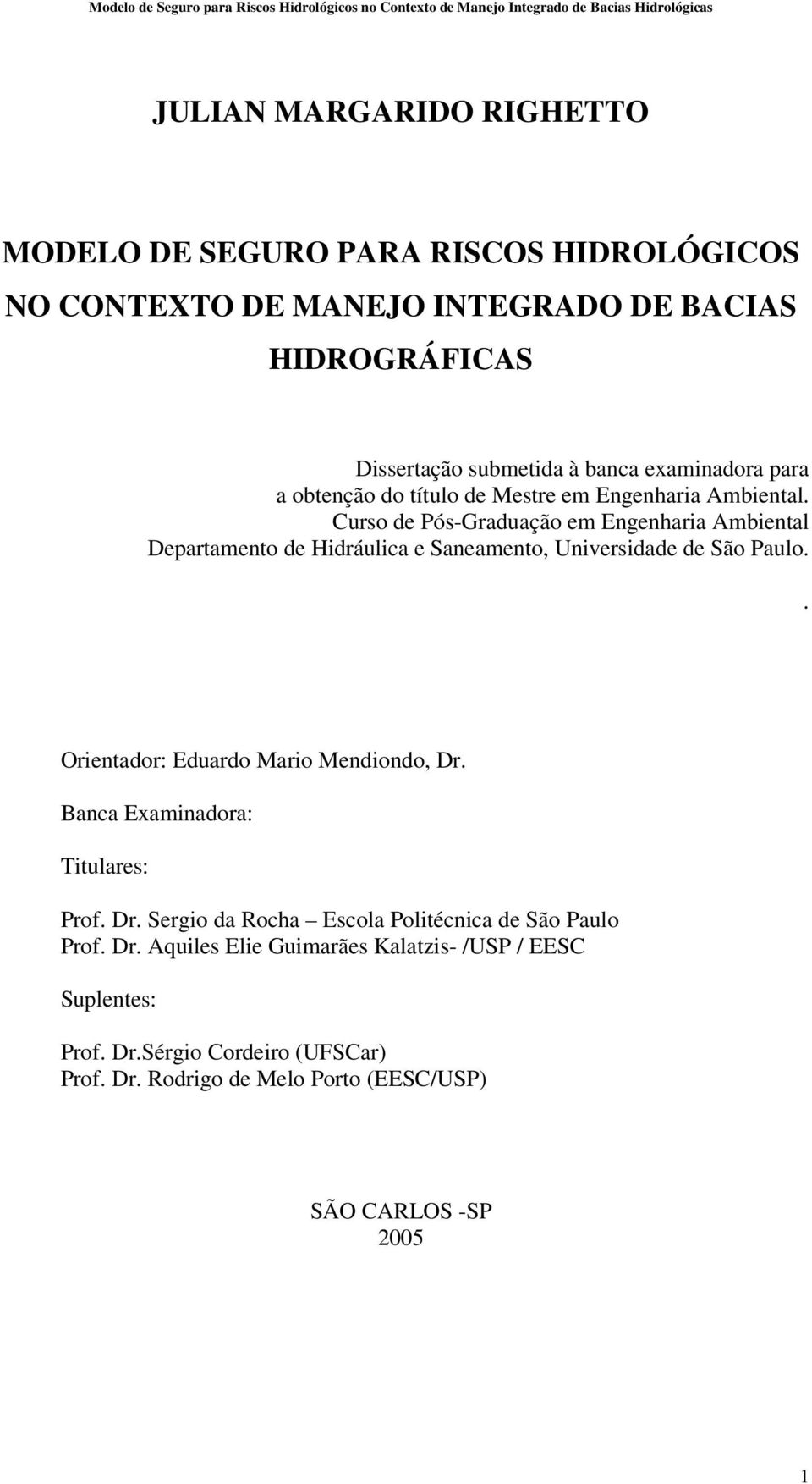 Curso de Pós-Graduação em Engenharia Ambiental Departamento de Hidráulica e Saneamento, Universidade de São Paulo.. Orientador: Eduardo Mario Mendiondo, Dr.