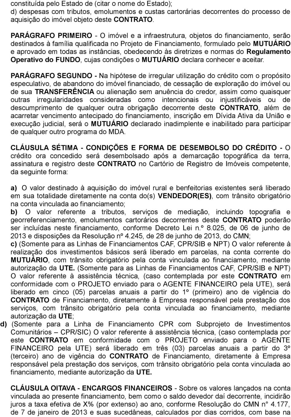 instâncias, obedecendo às diretrizes e normas do Regulamento Operativo do FUNDO, cujas condições o MUTUÁRIO declara conhecer e aceitar.