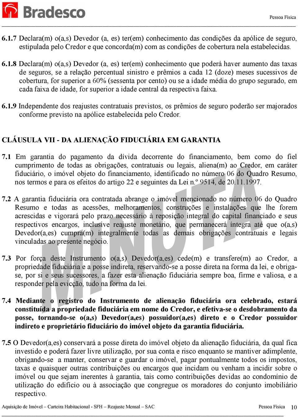 superior a 60% (sessenta por cento) ou se a idade média do grupo segurado, em cada faixa de idade, for superior a idade central da respectiva faixa. 6.1.