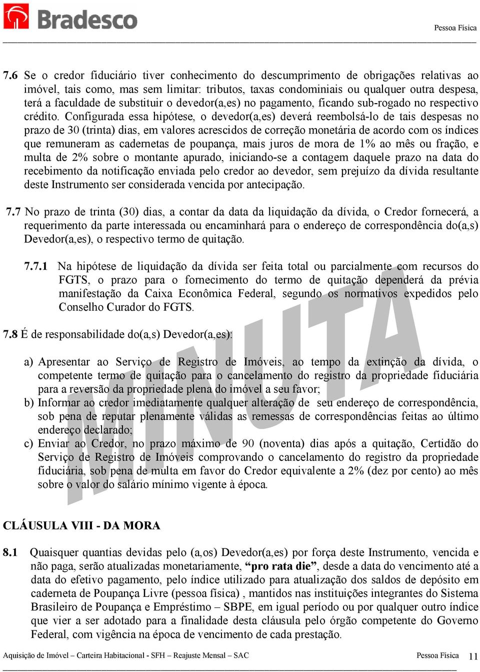 Configurada essa hipótese, o devedor(a,es) deverá reembolsá-lo de tais despesas no prazo de 30 (trinta) dias, em valores acrescidos de correção monetária de acordo com os índices que remuneram as