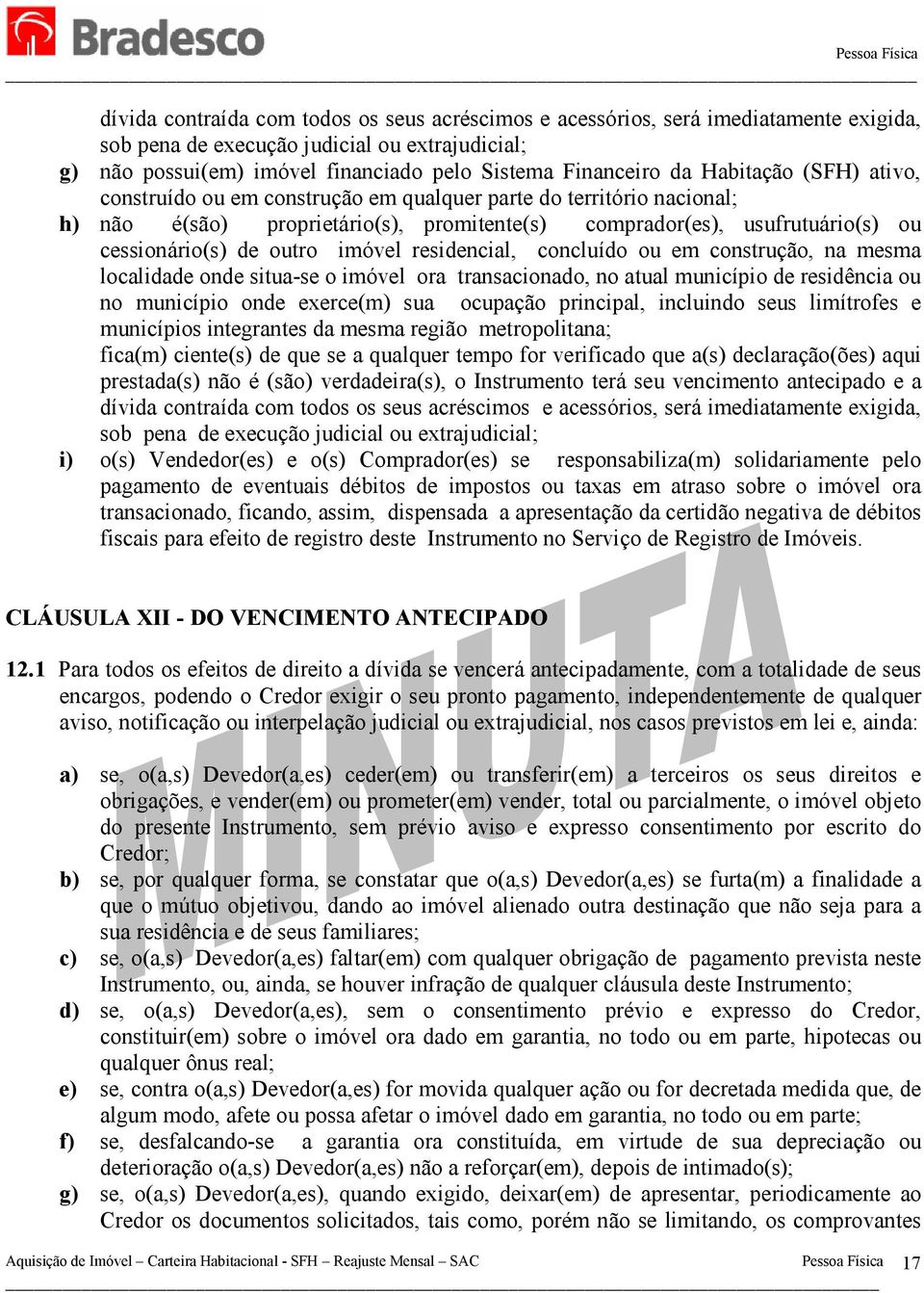 imóvel residencial, concluído ou em construção, na mesma localidade onde situa-se o imóvel ora transacionado, no atual município de residência ou no município onde exerce(m) sua ocupação principal,