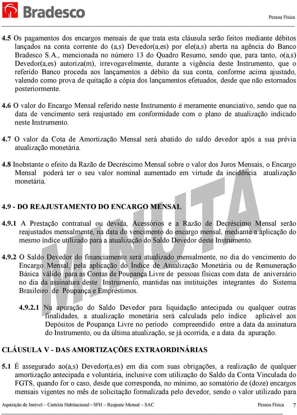 lançamentos a débito da sua conta, conforme acima ajustado, valendo como prova de quitação a cópia dos lançamentos efetuados, desde que não estornados posteriormente. 4.