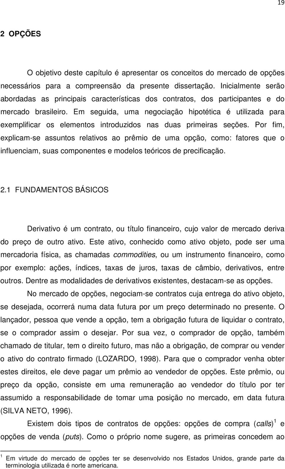 Em seguida, uma negociação hipotética é utilizada para exemplificar os elementos introduzidos nas duas primeiras seções.