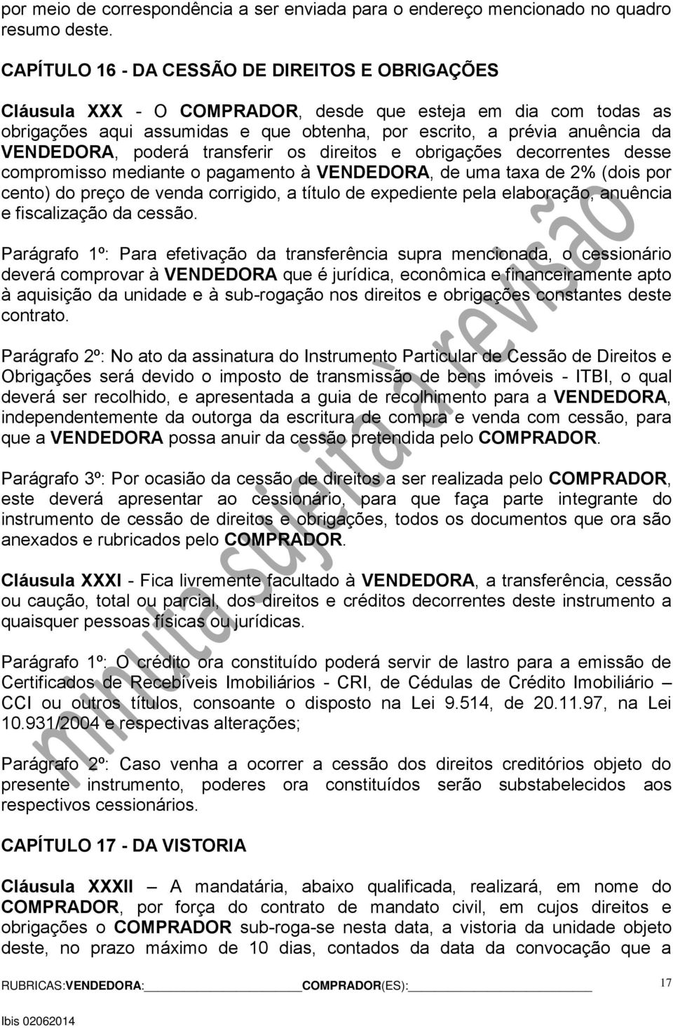 poderá transferir os direitos e obrigações decorrentes desse compromisso mediante o pagamento à VENDEDORA, de uma taxa de 2% (dois por cento) do preço de venda corrigido, a título de expediente pela