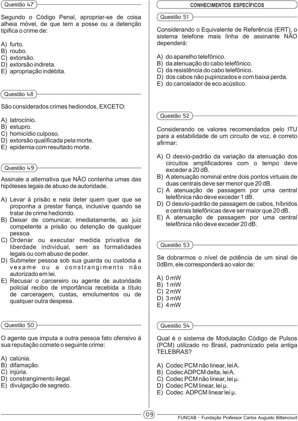 Questão 49 Assinale a alternativa que NÃO contenha umas das hipóteses legais de abuso de autoridade.