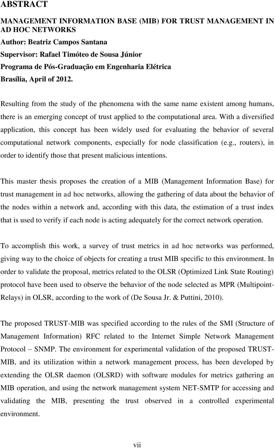 With a diversified application, this concept has been widely used for evaluating the behavior of several computational network components, especially for node classification (e.g., routers), in order to identify those that present malicious intentions.