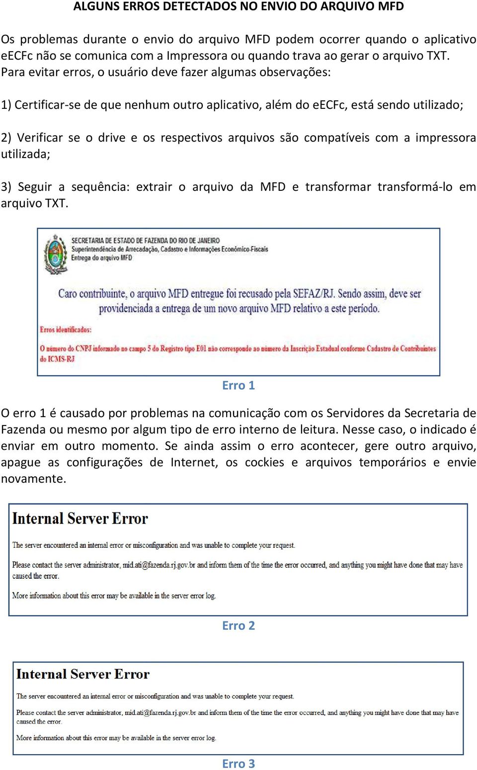 arquivos são compatíveis com a impressora utilizada; 3) Seguir a sequência: extrair o arquivo da MFD e transformar r transformá-lo em arquivo TXT.