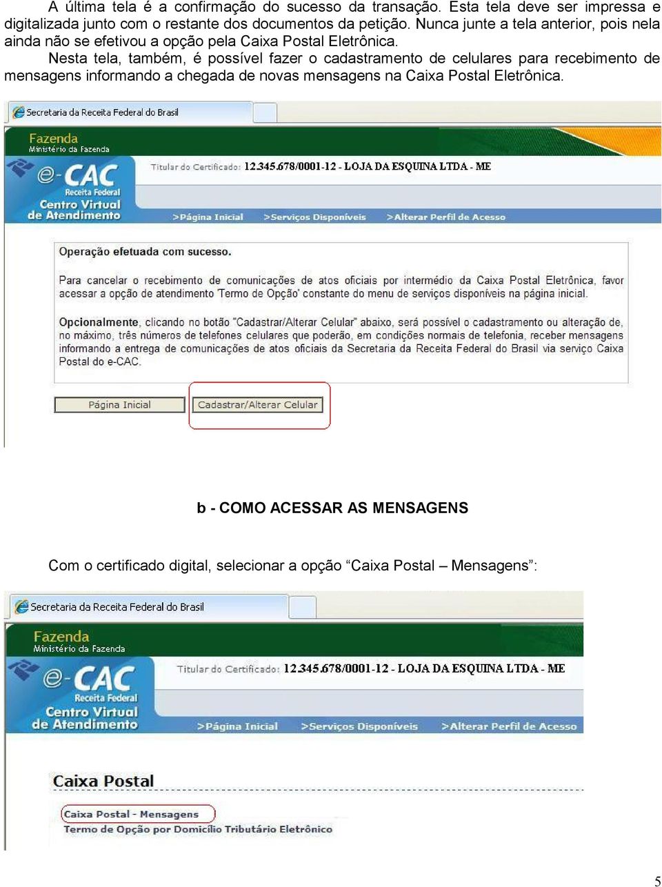 Nunca junte a tela anterior, pois nela ainda não se efetivou a opção pela Caixa Postal Eletrônica.