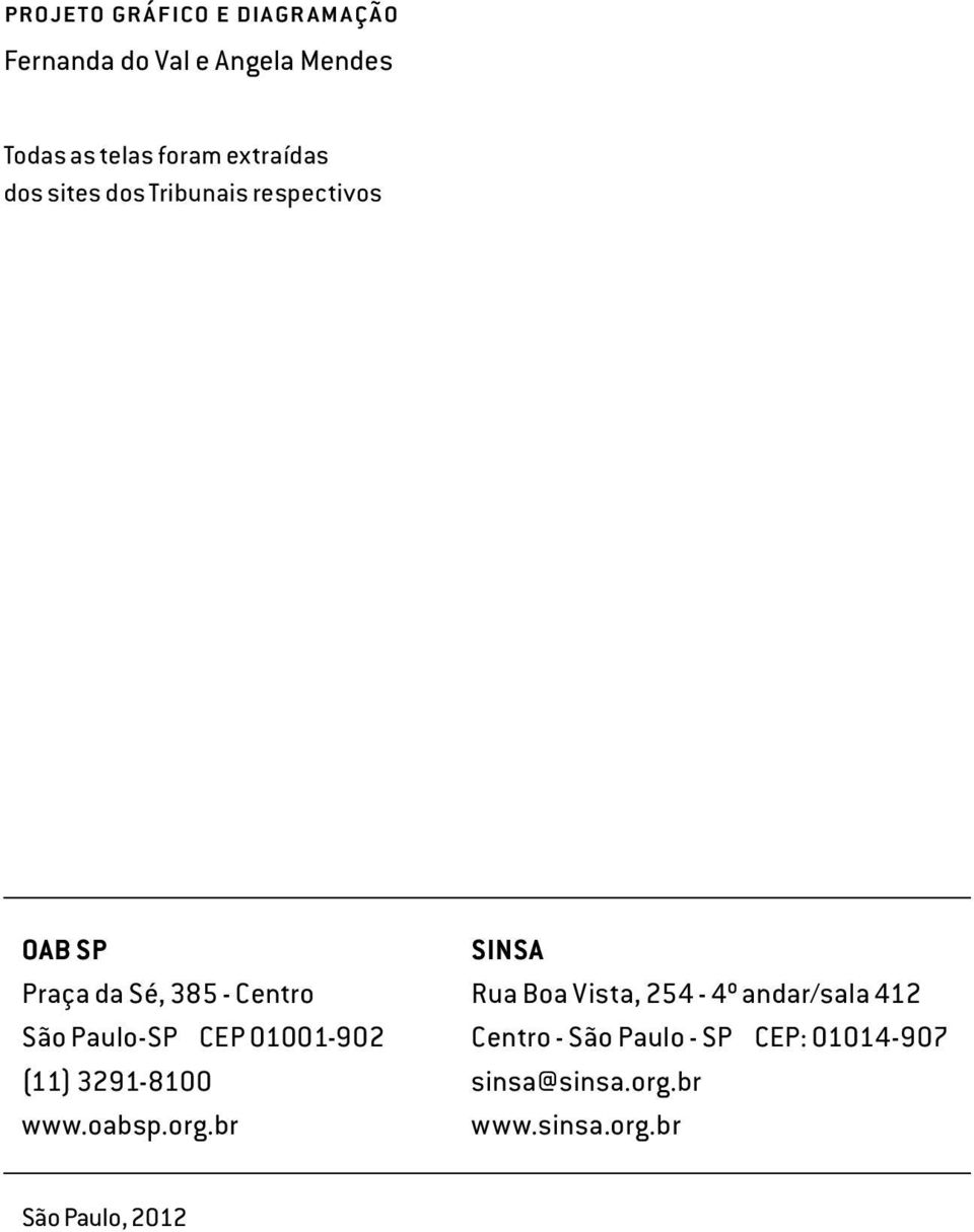 Paulo-SP CEP 01001-902 (11) 3291-8100 www.oabsp.org.