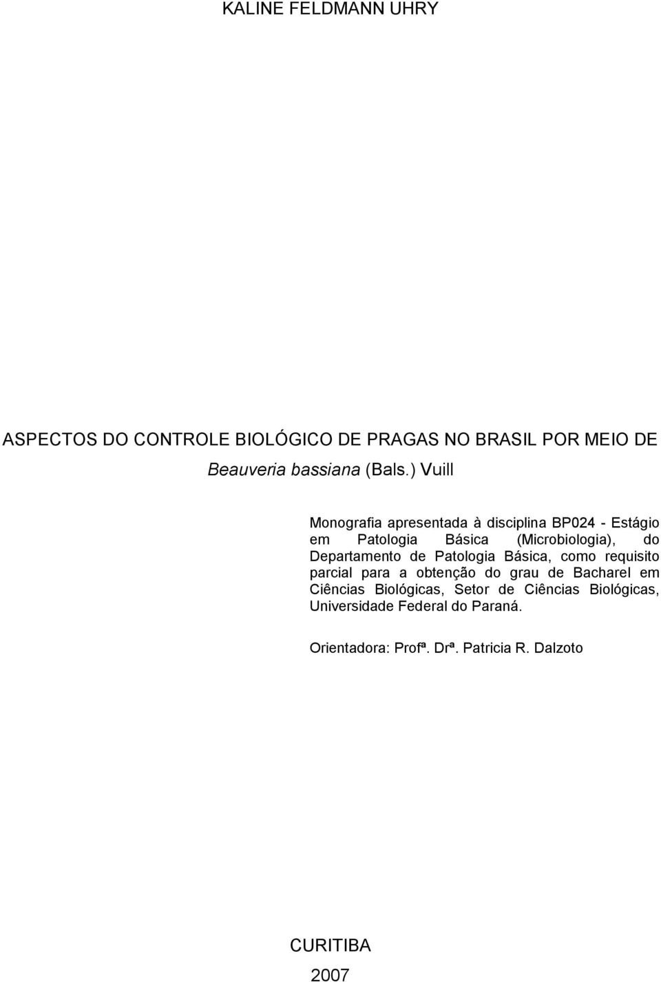 Departamento de Patologia Básica, como requisito parcial para a obtenção do grau de Bacharel em Ciências