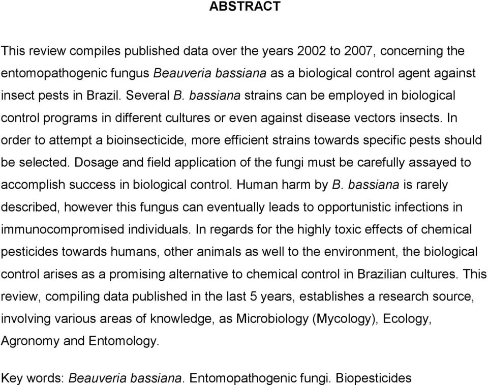 In order to attempt a bioinsecticide, more efficient strains towards specific pests should be selected.