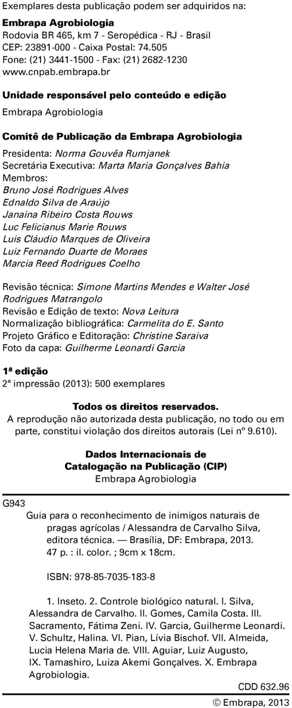 br Unidade responsável pelo conteúdo e edição Embrapa Agrobiologia Comitê de Publicação da Embrapa Agrobiologia Presidenta: Norma Gouvêa Rumjanek Secretária Executiva: Marta Maria Gonçalves Bahia