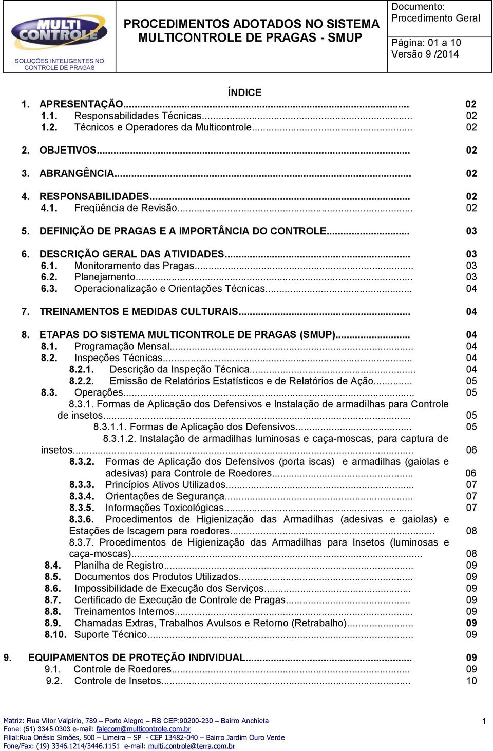 TREINAMENTOS E MEDIDAS CULTURAIS... 8. ETAPAS DO SISTEMA MULTI (SMUP)... 8.1. Programação Mensal... 8.2. Inspeções Técnicas... 8.2.1. Descrição da Inspeção Técnica... 8.2.2. Emissão de Relatórios Estatísticos e de Relatórios de Ação.