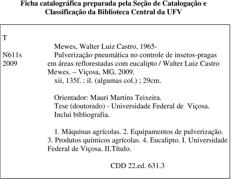 : il. (algumas col.) ; 29cm. Orientador: Mauri Martins Teixeira. Tese (doutorado) - Universidade Federal de Viçosa. Inclui bibliografia. 1.