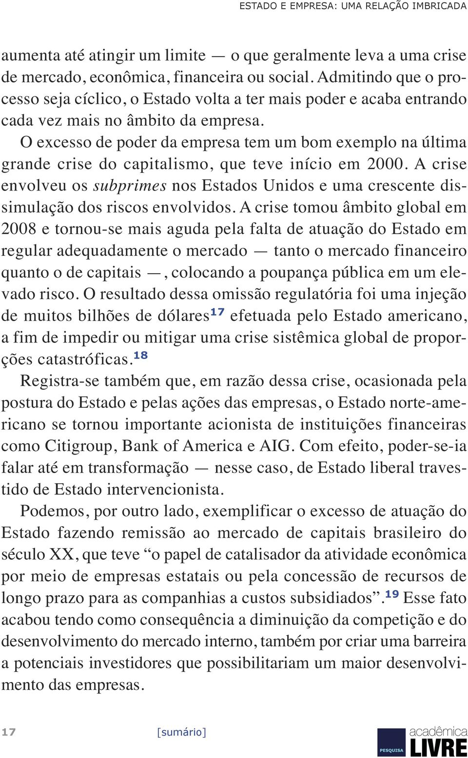 O excesso de poder da empresa tem um bom exemplo na última grande crise do capitalismo, que teve início em 2000.