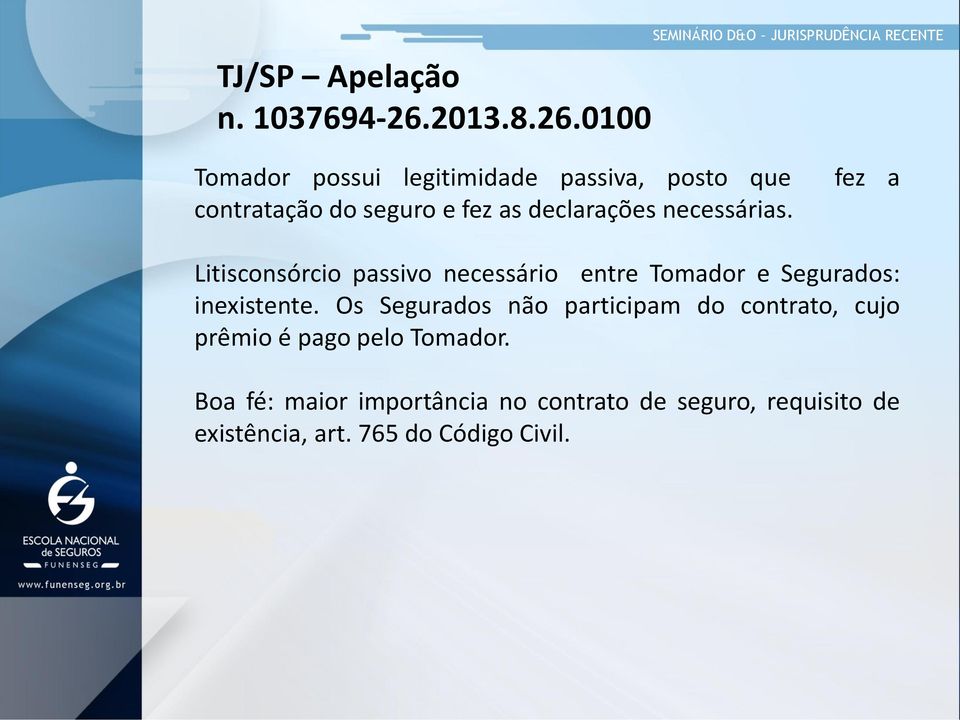 0100 SEMINÁRIO D&O JURISPRUDÊNCIA RECENTE Tomador possui legitimidade passiva, posto que fez a contratação