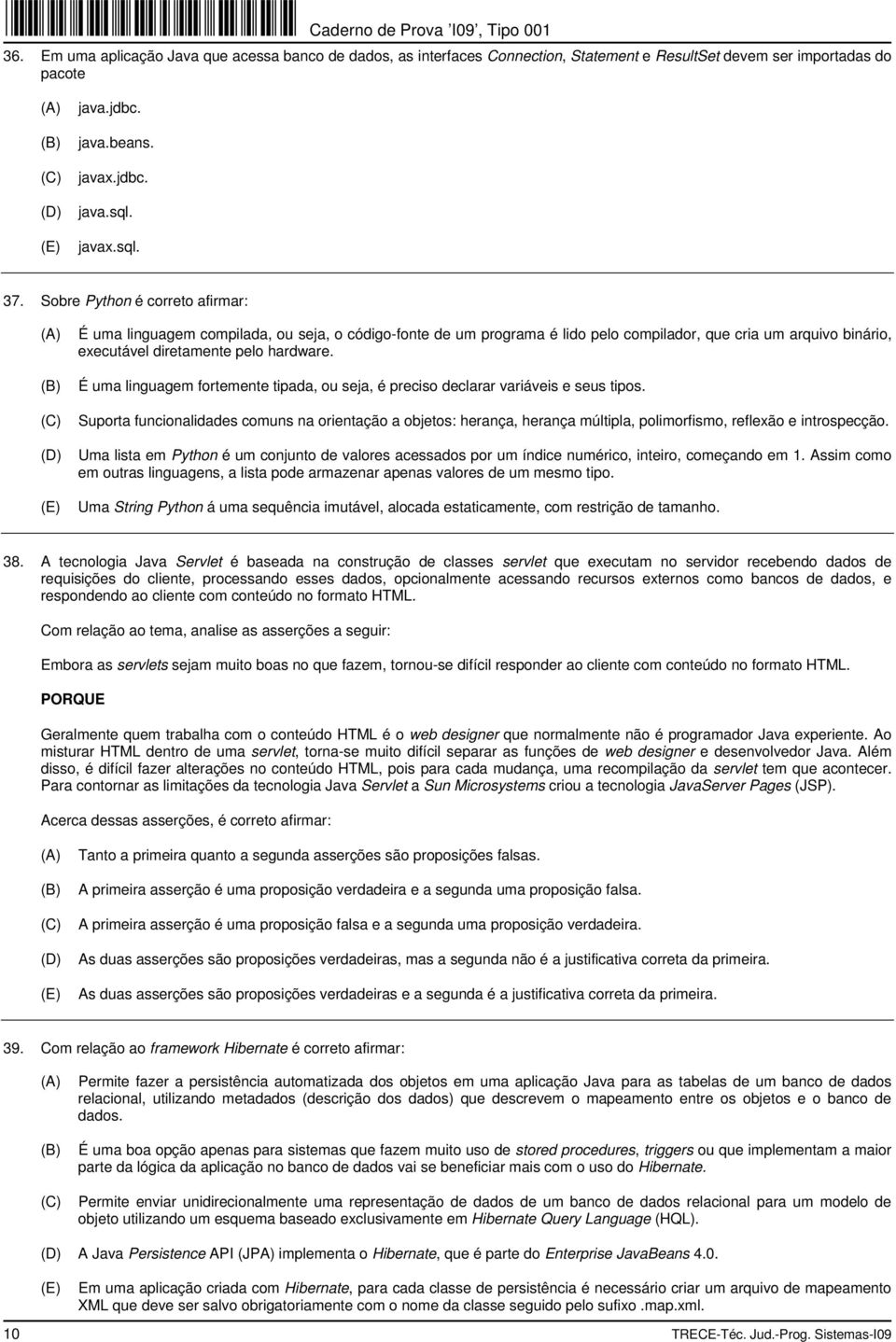 É uma linguagem fortemente tipada, ou seja, é preciso declarar variáveis e seus tipos.