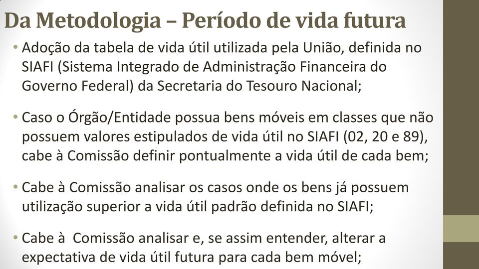 no SIAFI (02, 20 e 89), cabe à Comissão definir pontualmente a vida útil de cada bem; Cabe à Comissão analisar os casos onde os bens já possuem utilização