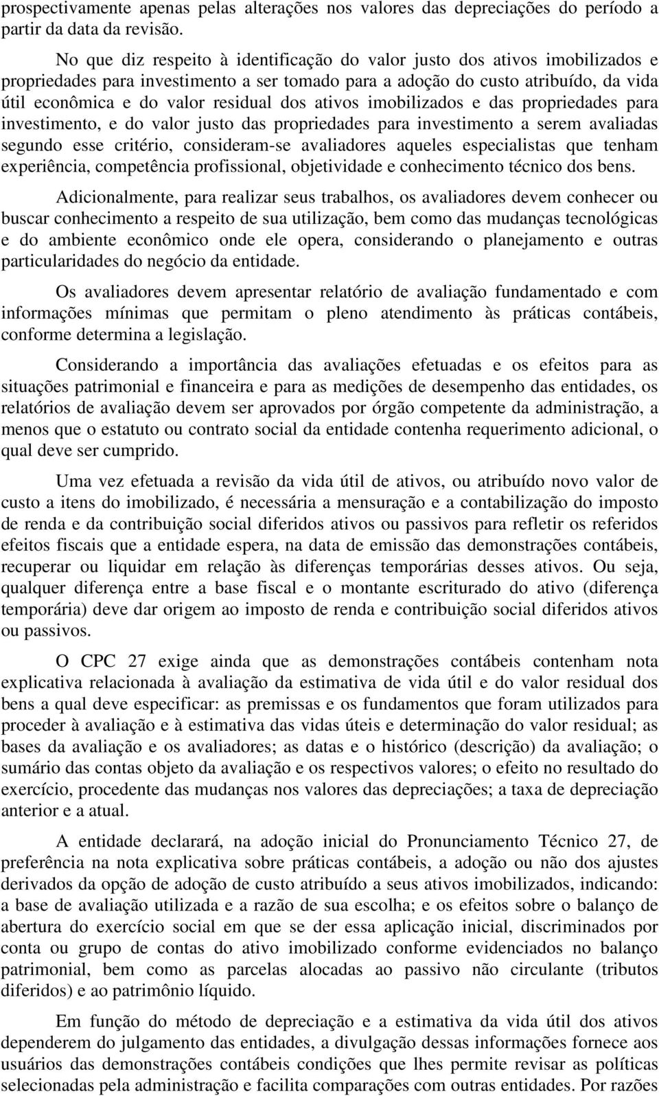 dos ativos imobilizados e das propriedades para investimento, e do valor justo das propriedades para investimento a serem avaliadas segundo esse critério, consideram-se avaliadores aqueles