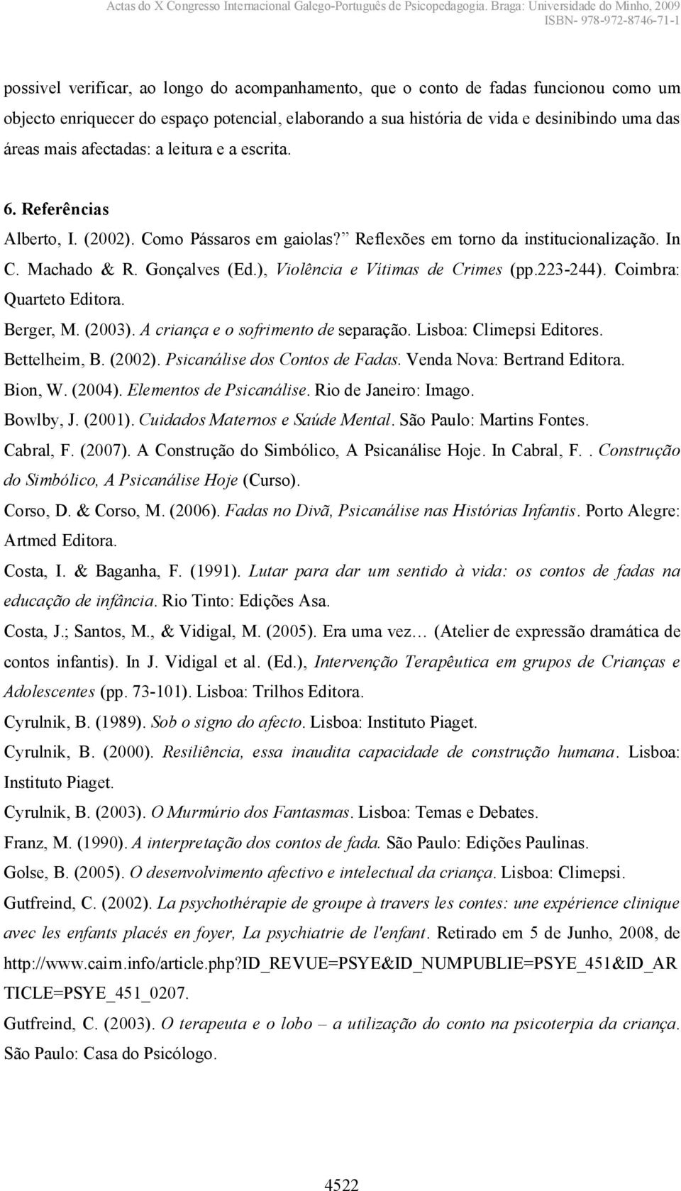 ), Violência e Vítimas de Crimes (pp.223-244). Coimbra: Quarteto Editora. Berger, M. (2003). A criança e o sofrimento de separação. Lisboa: Climepsi Editores. Bettelheim, B. (2002).