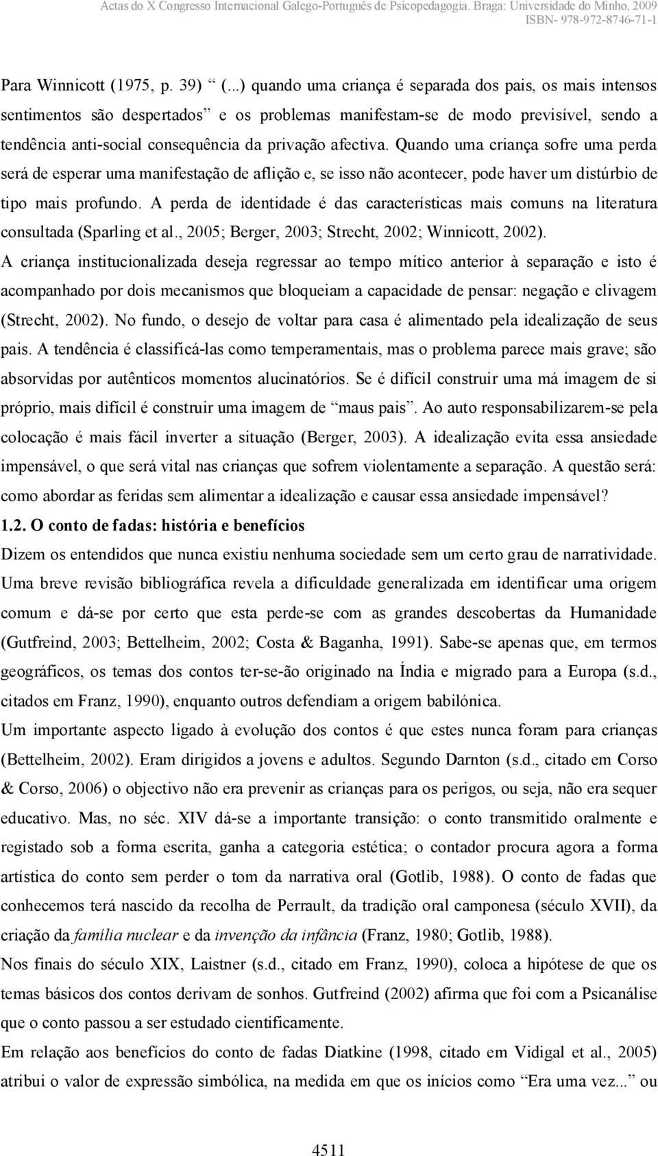 Quando uma criança sofre uma perda será de esperar uma manifestação de aflição e, se isso não acontecer, pode haver um distúrbio de tipo mais profundo.