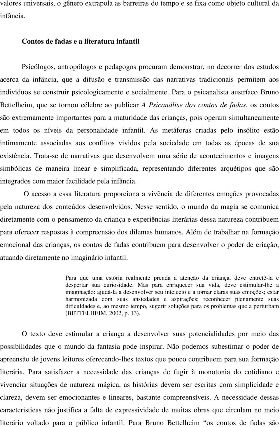 permitem aos indivíduos se construir psicologicamente e socialmente.