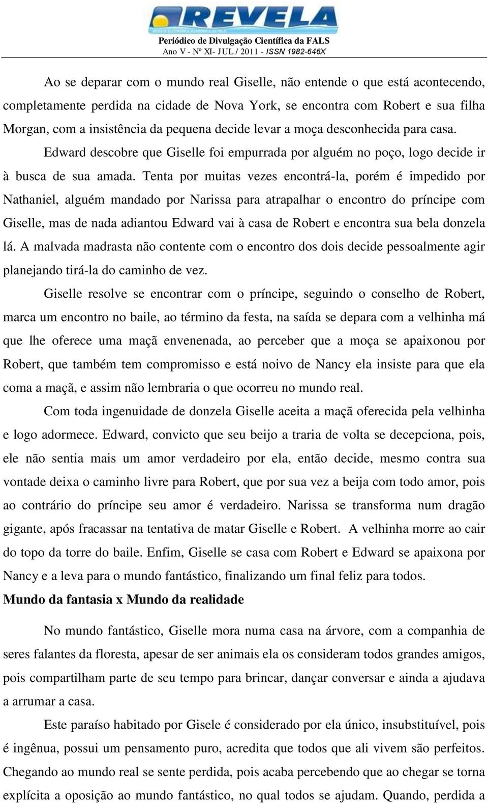 Tenta por muitas vezes encontrá-la, porém é impedido por Nathaniel, alguém mandado por Narissa para atrapalhar o encontro do príncipe com Giselle, mas de nada adiantou Edward vai à casa de Robert e