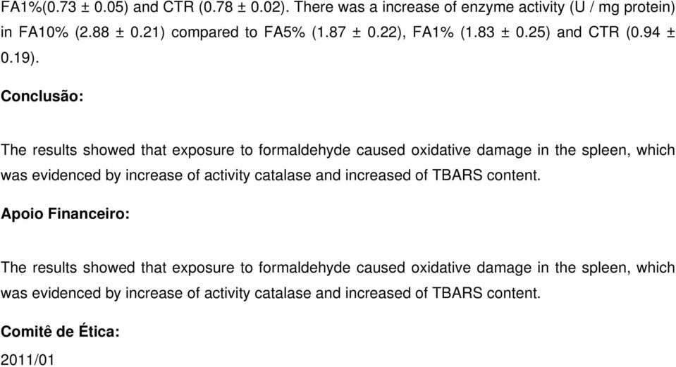 Conclusão: The results showed that exposure to formaldehyde caused oxidative damage in the spleen, which was evidenced by increase of activity