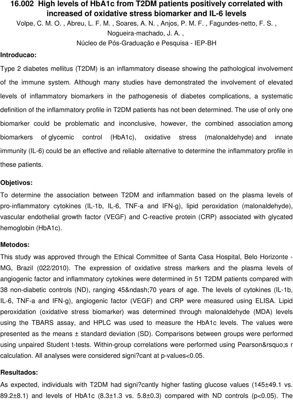 , Núcleo de Pós-Graduação e Pesquisa - IEP-BH Type 2 diabetes mellitus (T2DM) is an inflammatory disease showing the pathological involvement of the immune system.