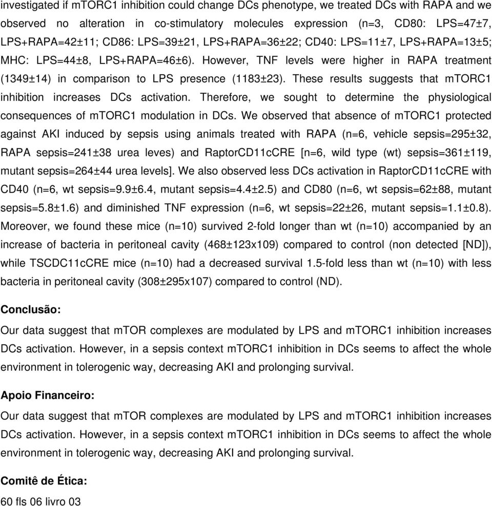 These results suggests that mtorc1 inhibition increases DCs activation. Therefore, we sought to determine the physiological consequences of mtorc1 modulation in DCs.