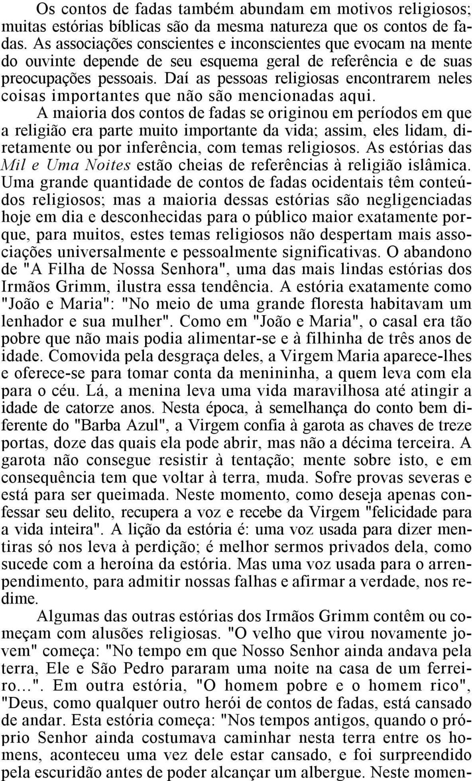 Daí as pessoas religiosas encontrarem neles coisas importantes que não são mencionadas aqui.