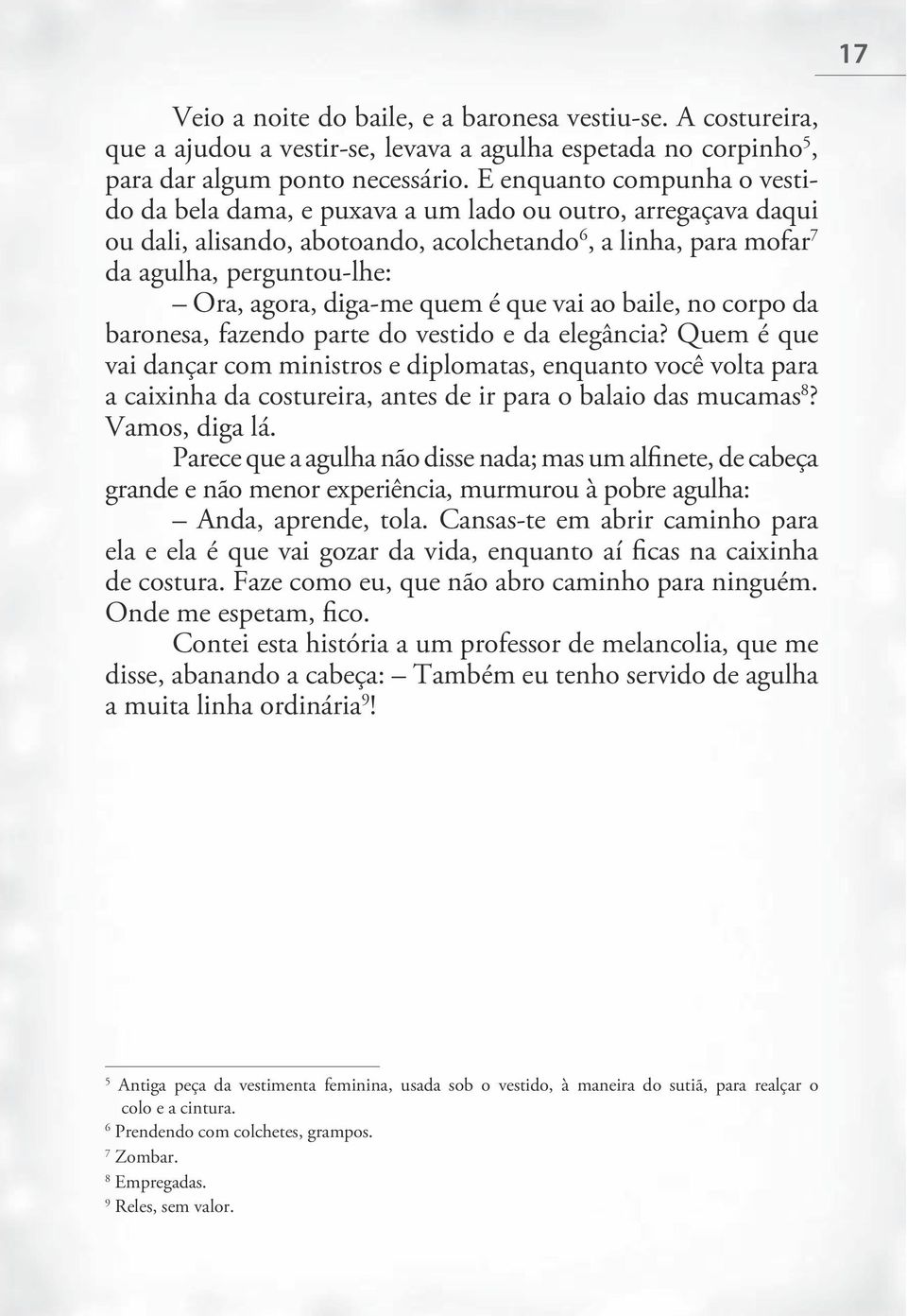 diga-me quem é que vai ao baile, no corpo da baronesa, fazendo parte do vestido e da elegância?