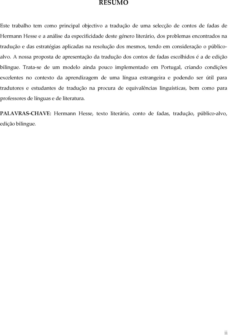 Trata-se de um modelo ainda pouco implementado em Portugal, criando condições excelentes no contexto da aprendizagem de uma língua estrangeira e podendo ser útil para tradutores e estudantes de