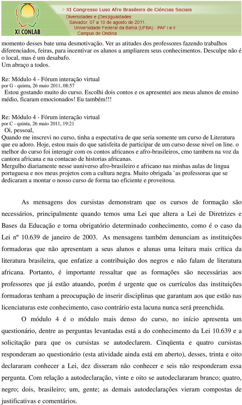 Escolhi dois contos e os apresentei aos meus alunos de ensino médio, ficaram emocionados! Eu também!