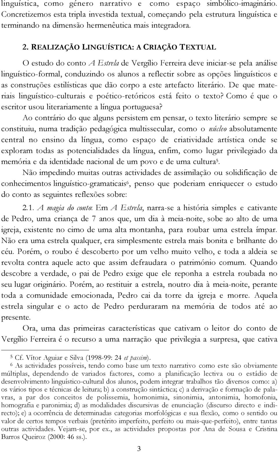 REALIZAÇÃO LINGUÍSTICA: A CRIAÇÃO TEXTUAL O estudo do conto A Estrela de Vergílio Ferreira deve iniciar-se pela análise linguístico-formal, conduzindo os alunos a reflectir sobre as opções