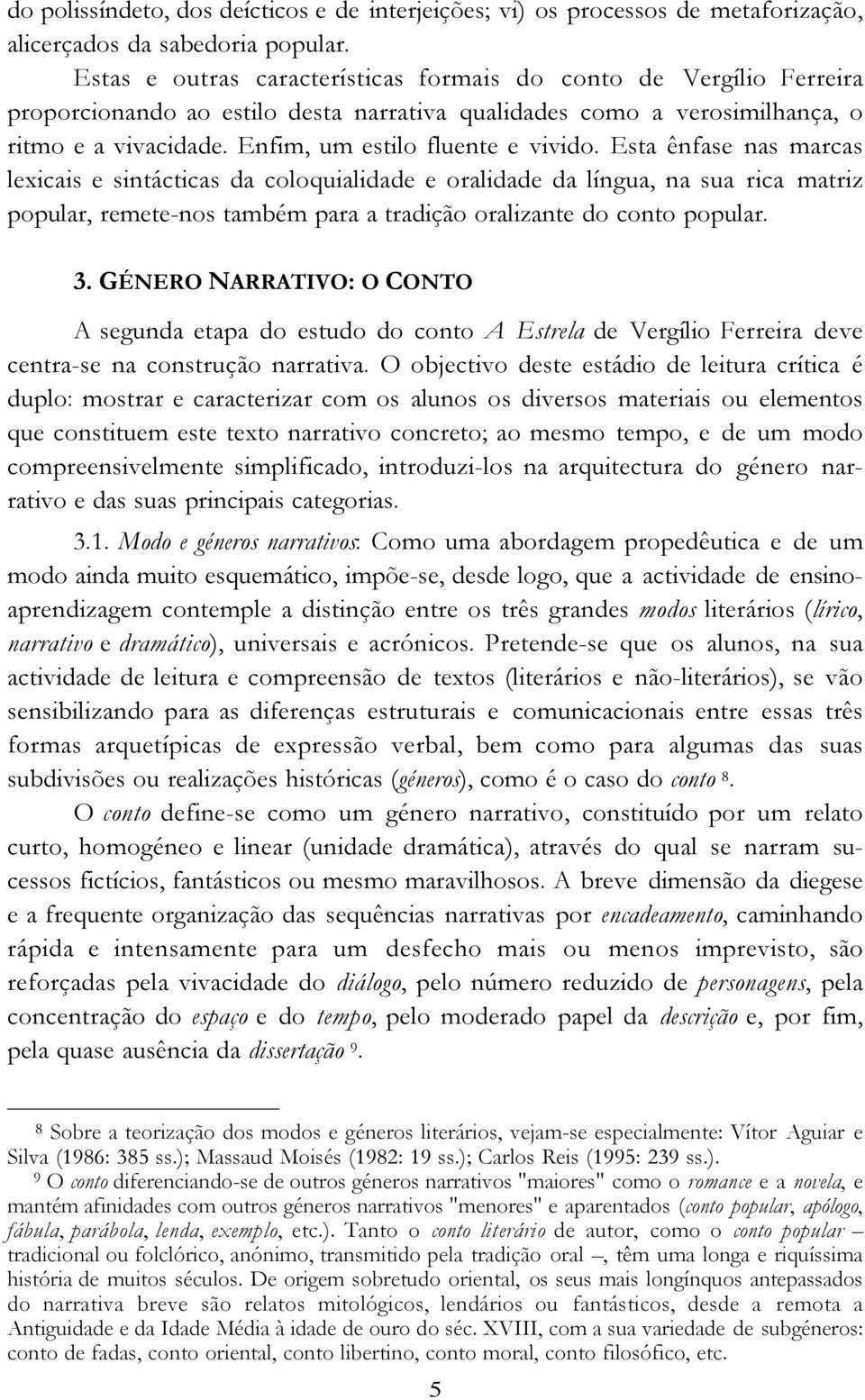 Enfim, um estilo fluente e vivido.