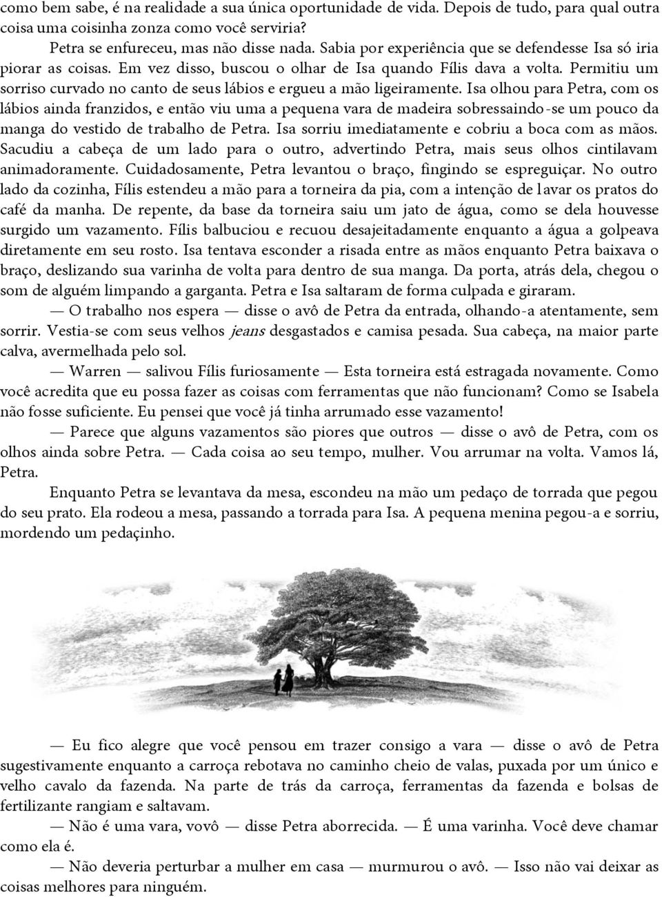 Permitiu um sorriso curvado no canto de seus lábios e ergueu a mão ligeiramente.