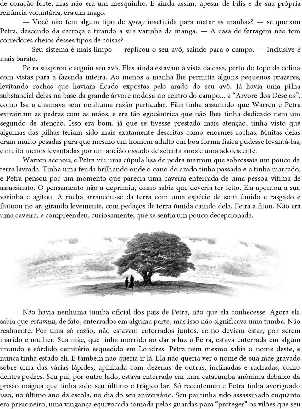 Seu sistema é mais limpo replicou o seu avô, saindo para o campo. Inclusive é mais barato. Petra suspirou e seguiu seu avô.