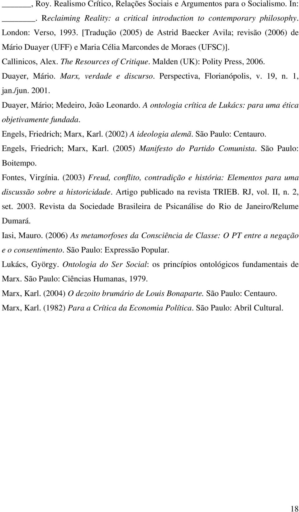 Duayer, Mário. Marx, verdade e discurso. Perspectiva, Florianópolis, v. 19, n. 1, jan./jun. 2001. Duayer, Mário; Medeiro, João Leonardo.