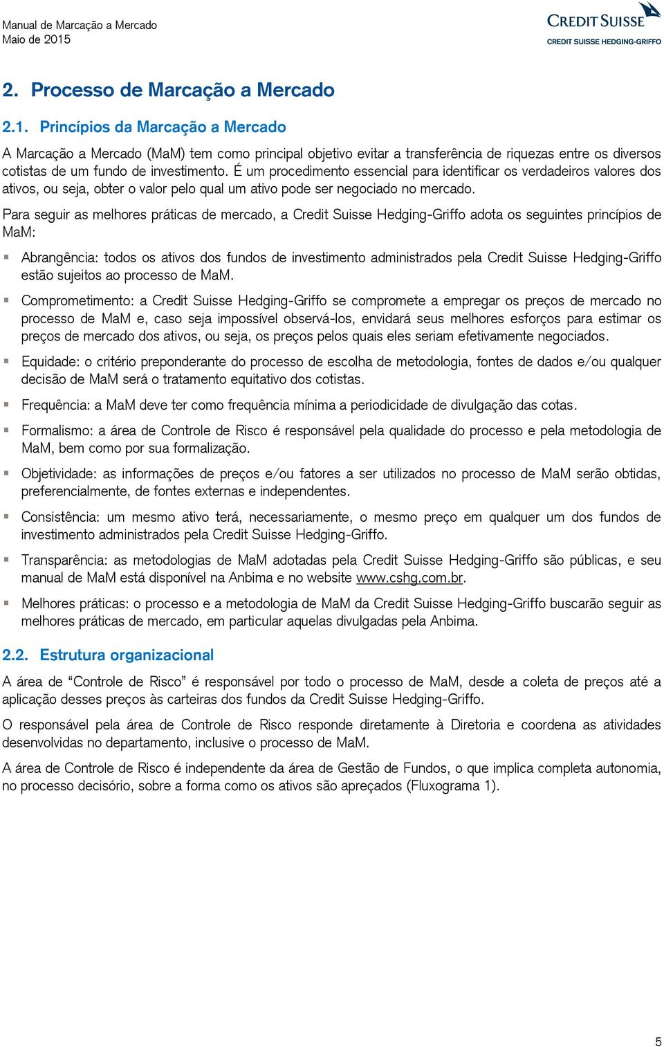 É um procedimento essencial para identificar os verdadeiros valores dos ativos, ou seja, obter o valor pelo qual um ativo pode ser negociado no mercado.